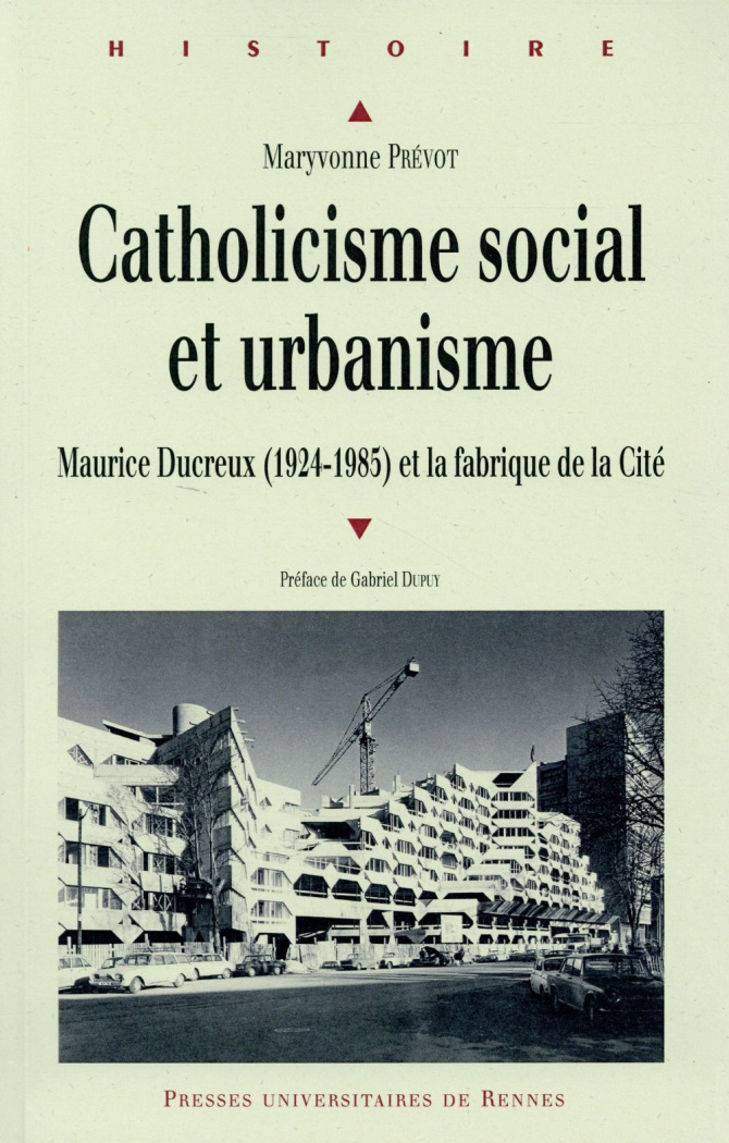 Catholiscisme social et urbanisme. Maurice Ducreux (1924-1985) et la fabrique de la Cité