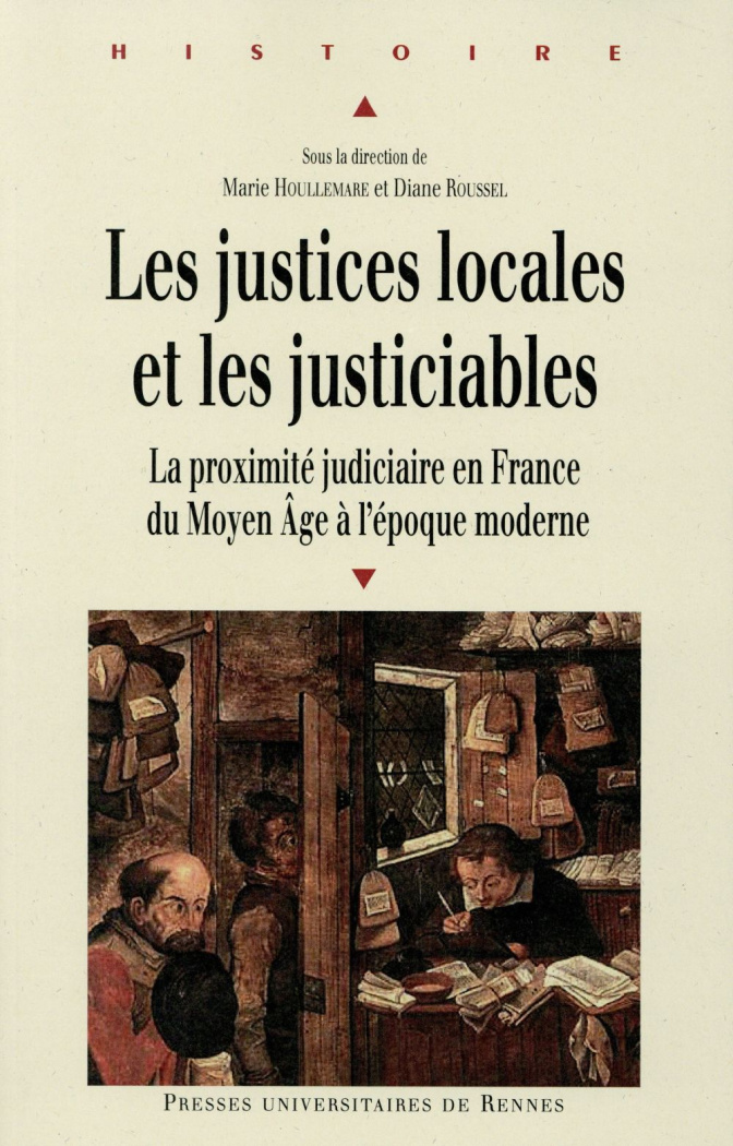 Les justices locales et les justiciables. La proximité judiciaire en France du Moyen Age à l'époque