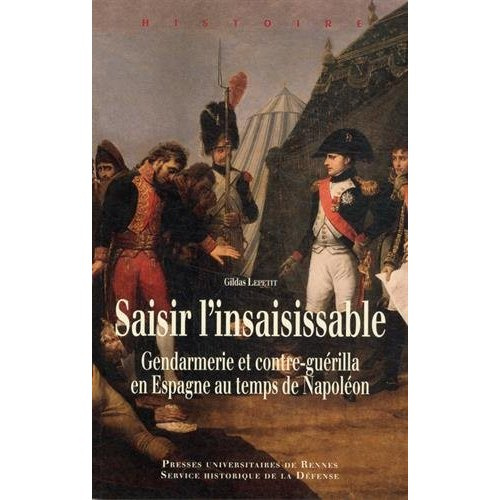 Saisir l'insaisissable. Gendarmerie et contre-guérilla en Espagne au temps de Napoléon