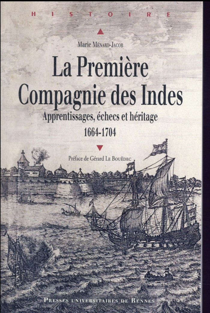 La Première Compagnie des Indes (1664-1704). Apprentissages, échecs et héritage