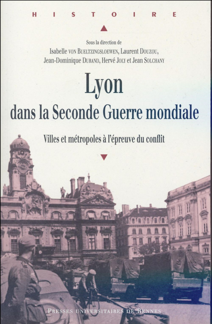Lyon dans la Seconde Guerre mondiale. Villes et métropoles à l'épreuve du conflit