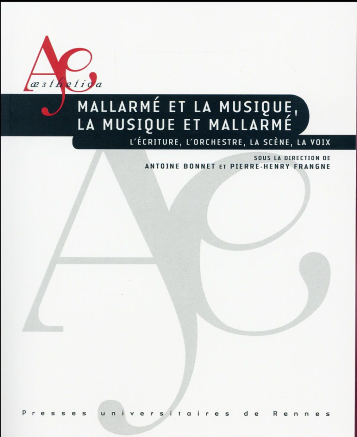 Mallarmé et la musique, la musique et Mallarmé. L'écriture, l'orchestre, la scène, la voix