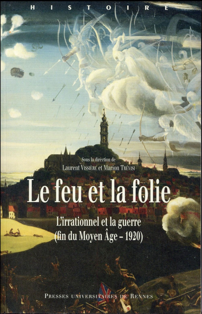 Le feu et la folie. L'irrationnel et la guerre (fin du Moyen Age - 1920)