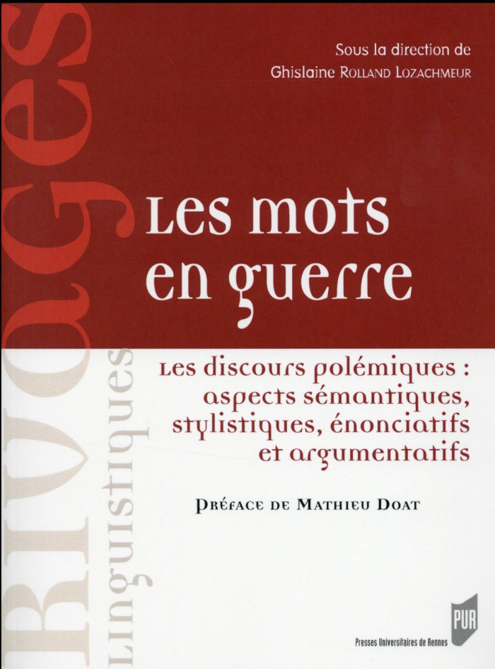 Les mots en guerre. Les discours polémiques : aspects sémantiques, stylistiques, énonciatifs et argu