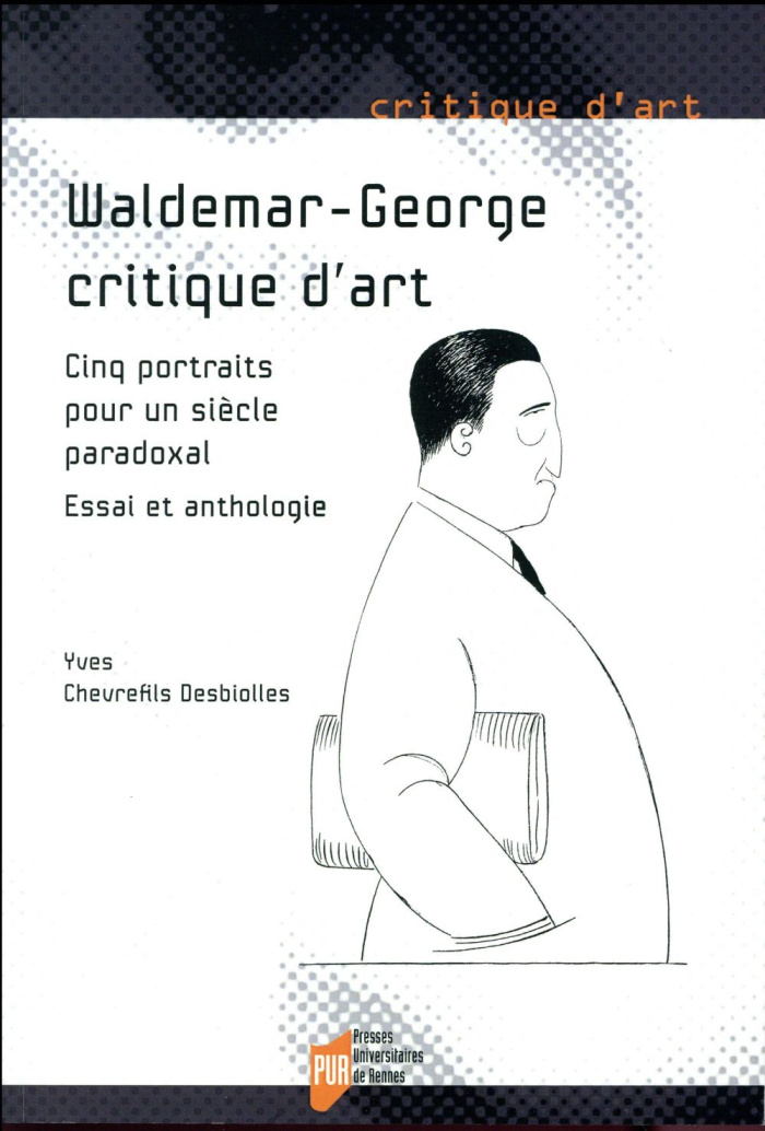 Waldemar-George, critique d'art. Cinq portraits pour un siècle paradoxal