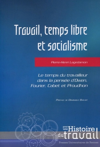 Travail, temps libre et socialisme. Le temps du travailleur dans la pensée d'Owen, Fourier, Cabet et