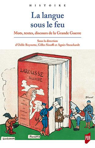 La langue sous le feu. Mots, textes, discours de la Grande Guerre