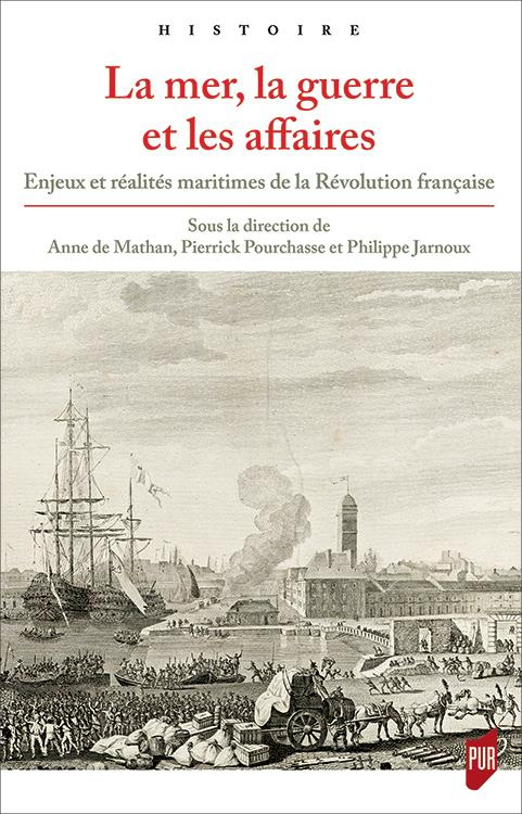 La mer, la guerre et les affaires. Enjeux et réalités maritimes de la Révolution française