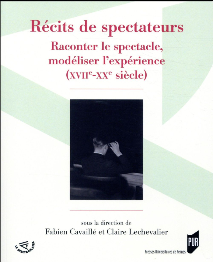 Récits de spectateurs. Raconter le spectacle, modéliser l'expérience (XVIIe-XXe siècle)
