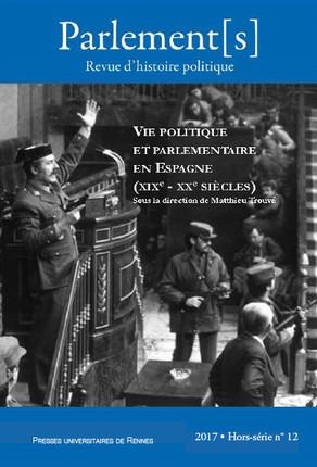 Parlement[s Hors-série N° 12/2017 : Vie politique et parlementaire en Espagne XIXe- XXe siècle