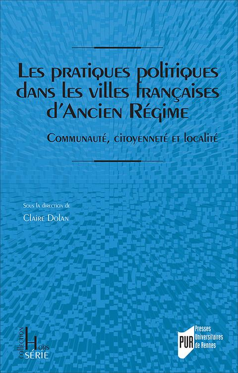 Les pratiques politiques dans les villes françaises d'Ancien Régime. Communauté, citoyenneté et loca