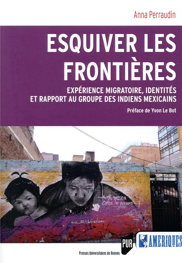 Esquiver les frontières. Expérience migratoire, identités et rapport au groupe des Indiens mexicains