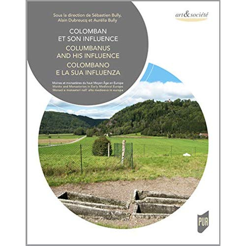 COLOMBAN ET SON INFLUENCE - MOINES ET MONASTERES DU HAUT MOYEN AGE EN EUROPE