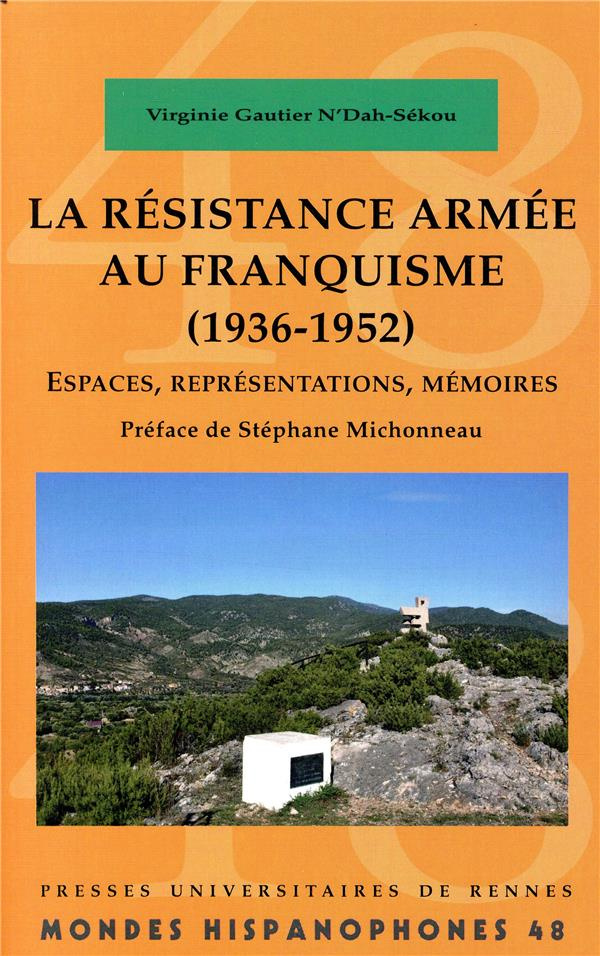 LA RESISTANCE ARMEE AU FRANQUISME (1936-1952) - ESPACES, REPRESENTATIONS, MEMOIRES. PREFACE DE STEPH