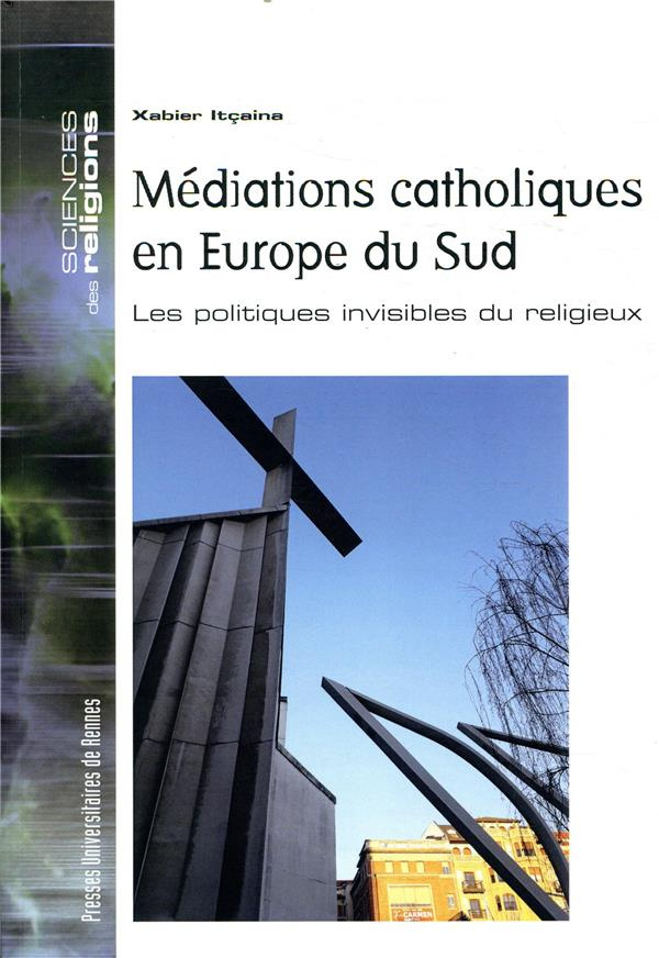 Médiations catholiques en Europe du Sud. Les politiques invisibles du religieux