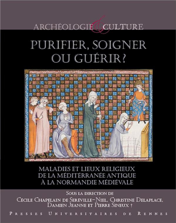 Purifier, soigner ou guérir? Maladies et lieux religieux de la Méditerranée antique à la Normandie m