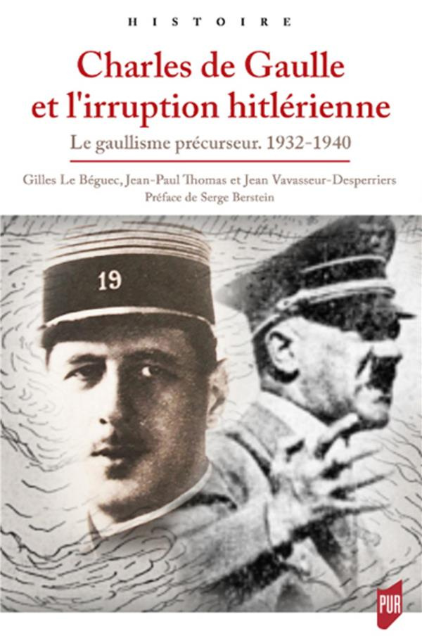 Charles de Gaulle et l'irruption hitlérienne. Le gaullisme précurseur, 1932-1940