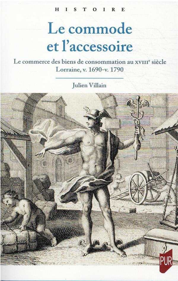 Le commode et l'accessoire. Le commerce des biens de consommation au XVIIIe siècle - Lorraine, v. 16