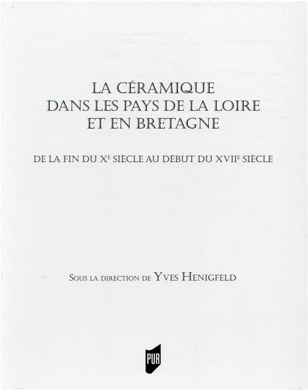 La céramique dans les pays de la Loire et en Bretagne. De la fin du Xe siècle au début du XVIIe sièc