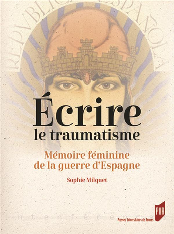 Ecrire le traumatisme. Mémoire féminine de la guerre d'Espagne