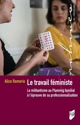 Le travail féministe. Le militantisme au Planning familial à l'épreuve de sa professionnalisation