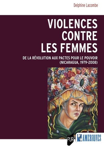 Violences contre les femmes. De la révolution aux pactes pour le pouvoir (Nicaragua, 1979-2008)