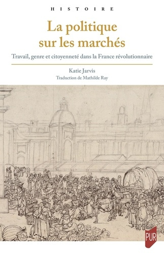 La politique sur les marchés. Travail, genre et citoyenneté dans la France révolutionnaire
