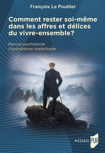 Comment rester soi-même dans les affres et délices du vivre-ensemble ? Manuel psychosocial d'autodéf