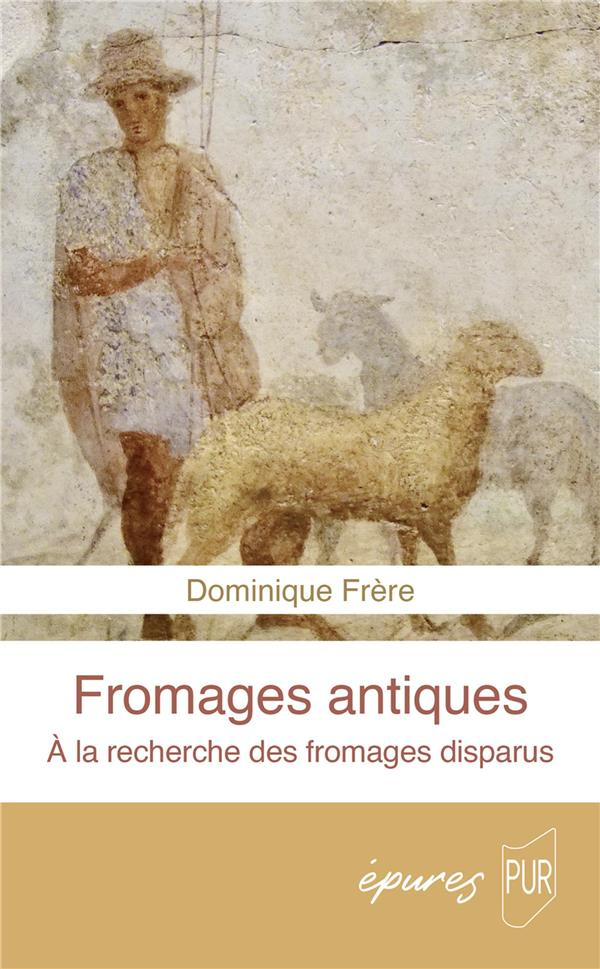Fromages antiques. A la recherche des fromages disparus