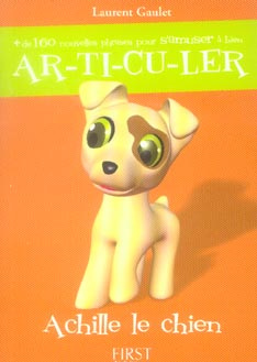 Plus de 160 nouvelles phrases pour s'amuser à bien articuler. Achille le chien