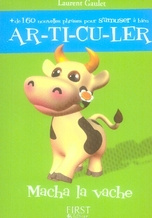 Plus de 160 nouvelles phrases pour s'amuser à bien articuler. Macha la vache
