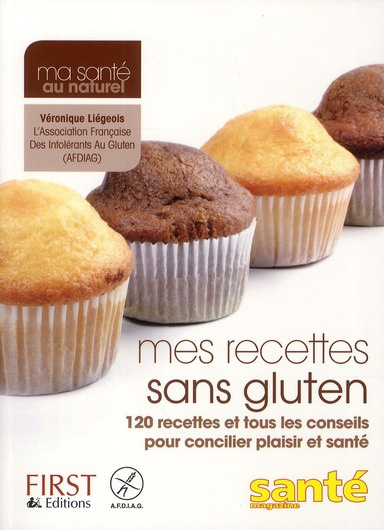 Mes recettes sans gluten. 120 recettes et tous les conseils pour concilier plaisir et santé