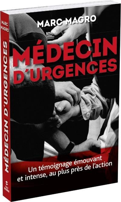 Médecin d'urgences. Un témoignage émouvant et intense, au plus près de l'action