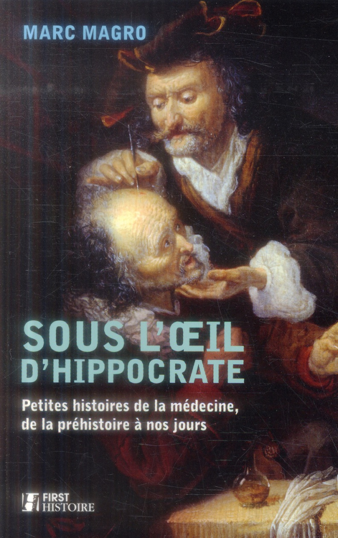 Sous l'oeil d'Hippocrate. Petites histoires de la médecine, de la préhistoire à nos jours