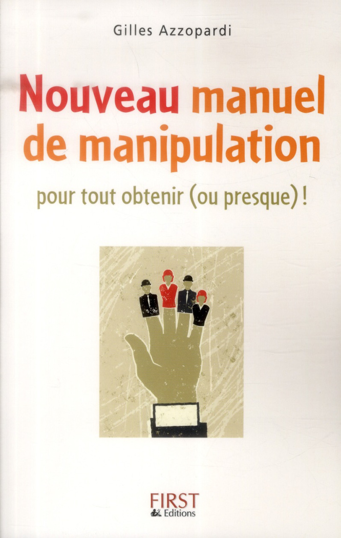 Nouveau manuel de manipulation. Pour tout obtenir (ou presque) !