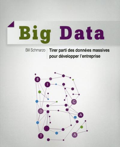 Big Data. Tirer parti des données massives pour développer l'entreprise