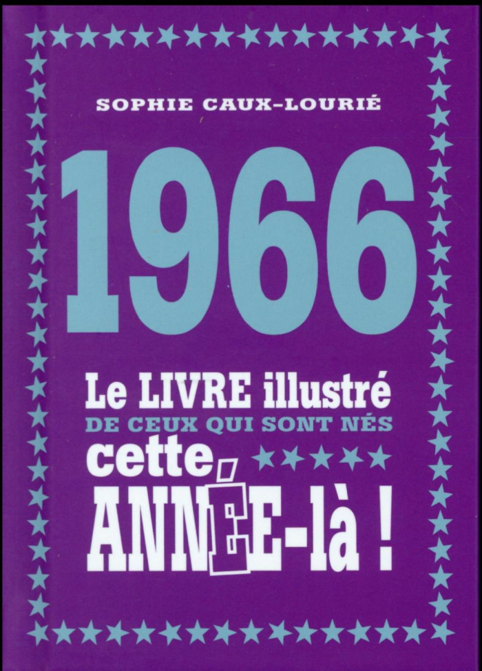 1966. Le livre illustré de ceux qui sont nés cette année-là !