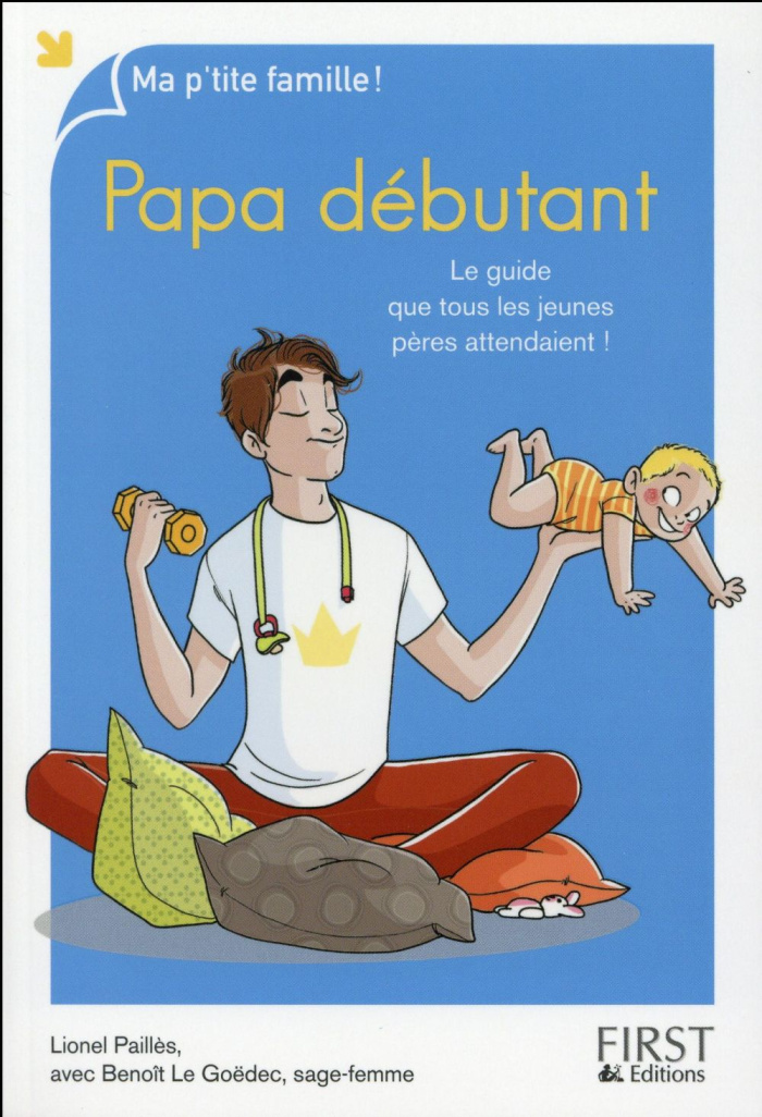 Papa débutant. Le guide que tous les jeunes pères attendaient !