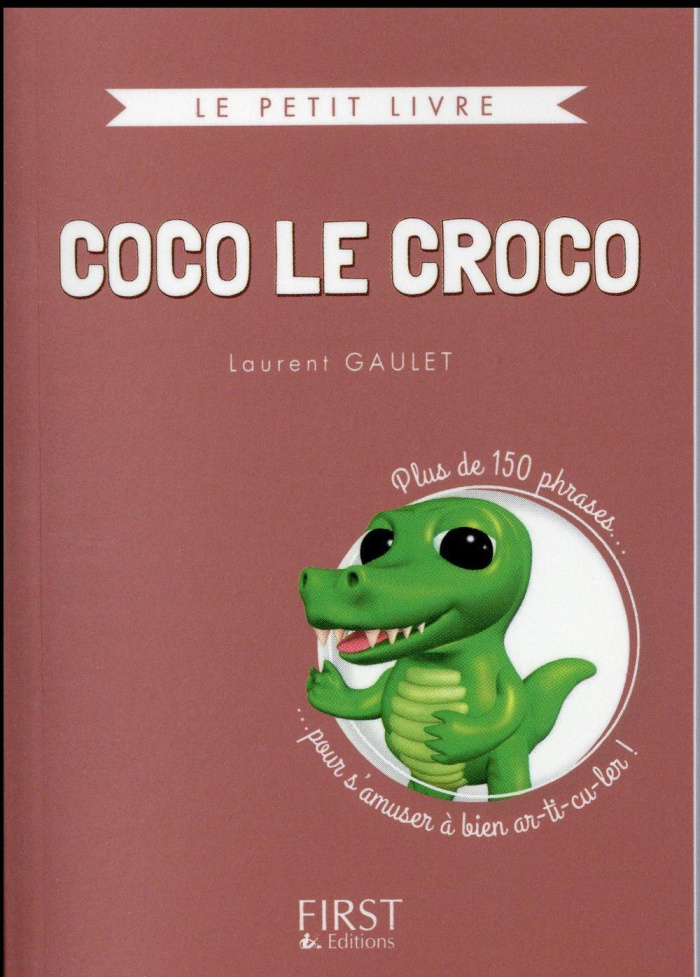 Coco le croco. Plus de 150 phrases pour s'amuser à bien ar-ti-cu-ler !