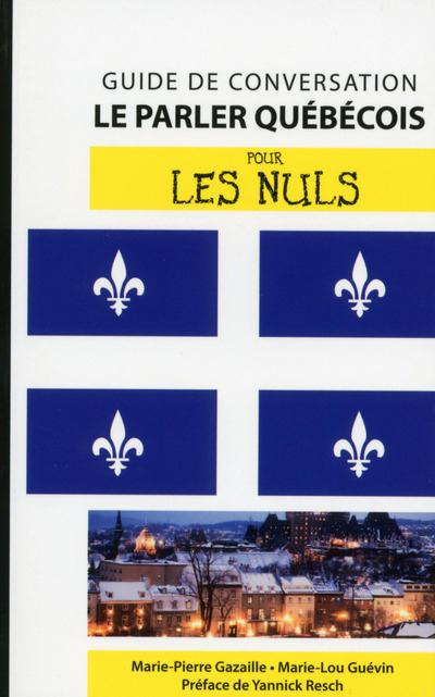 Le parler québécois pour les nuls. Guide de conversation, 2e édition