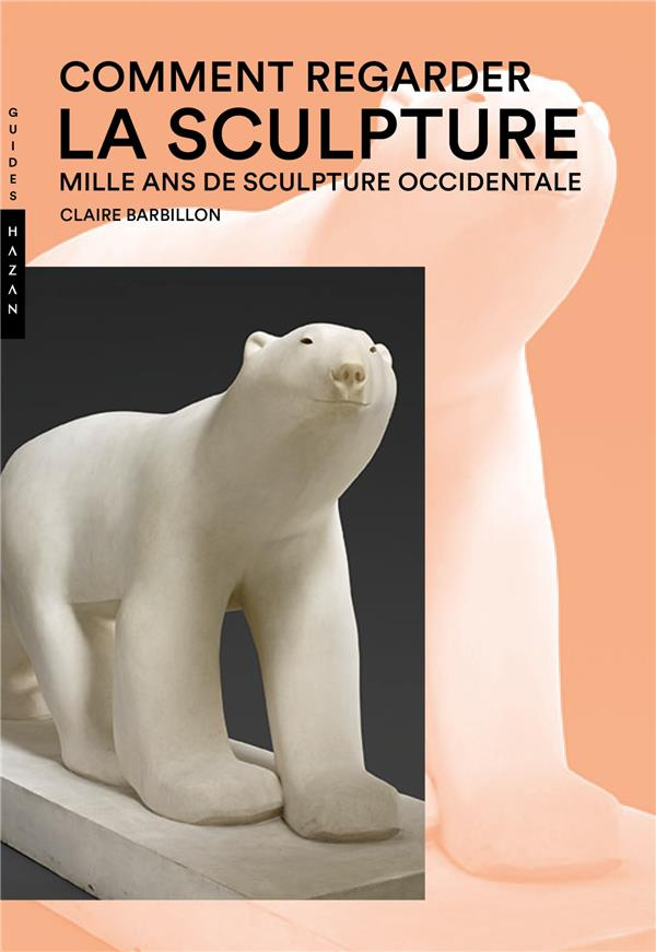 Comment regarder la sculpture. Mille ans de sculpture occidentale