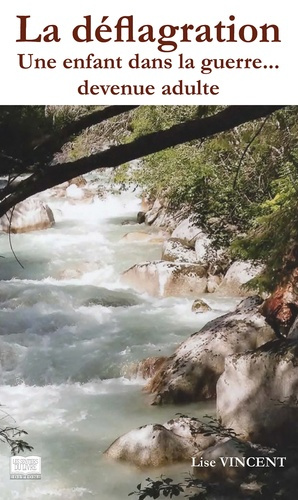La déflagration. Une enfant dans la guerre... devenue adulte