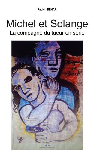 Michel et Solange. La compagne du tueur en série