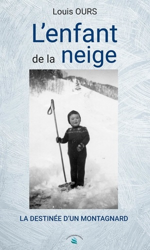 L'enfant de la neige. La destinée d'un montagnard
