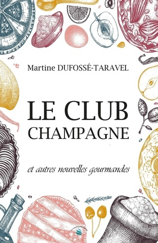 Le club champagne. Et autres nouvelles gourmandes