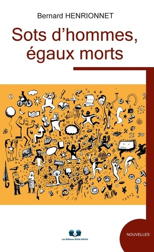 Sots d'hommes, egaux morts. Trois nouvelles bien fraiches