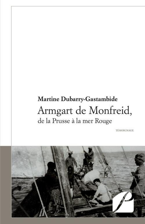 ARMGART DE MONFREID, DE LA PRUSSE A LA MER ROUGE