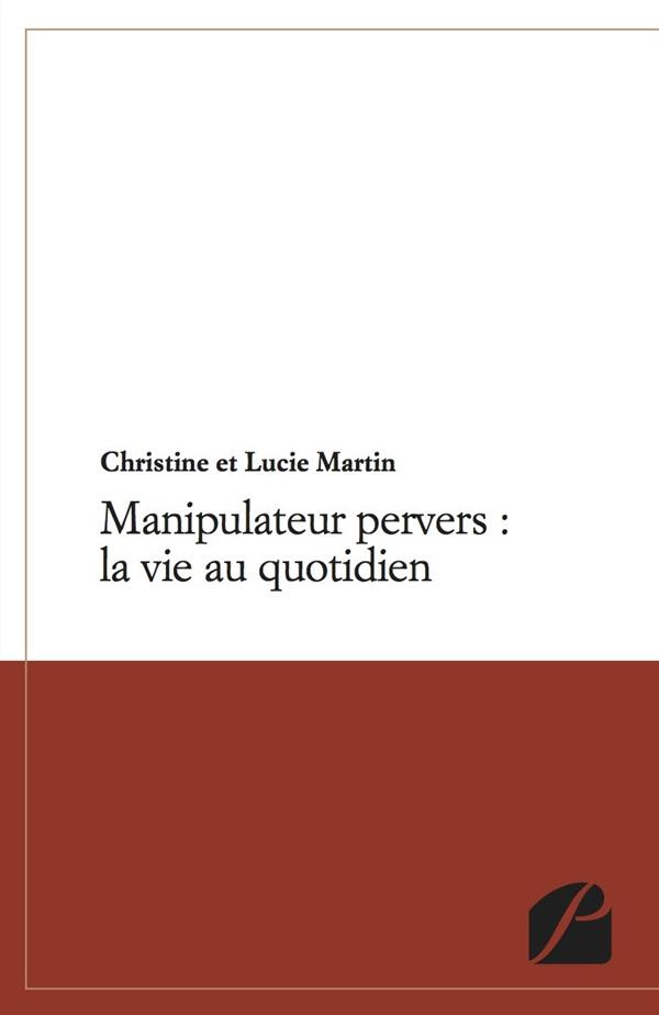 MANIPULATEUR PERVERS : LA VIE AU QUOTIDIEN
