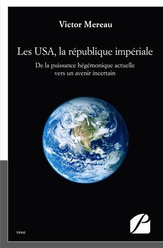 Les USA, la république impériale. De la puissance hégémonique actuelle vers un avenir incertain