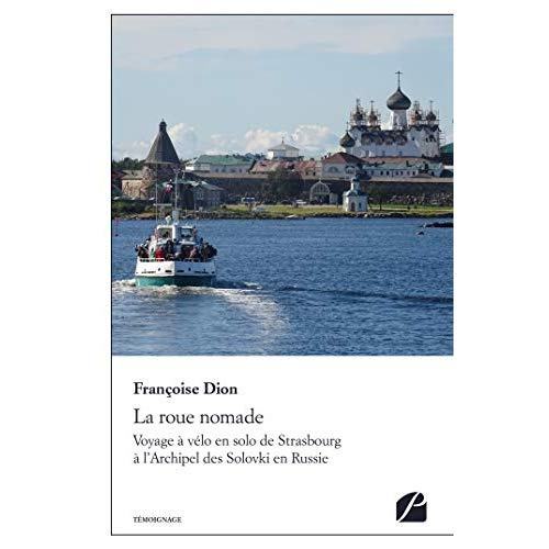 La roue nomade. Voyage à vélo en solo de Strasbourg à l'Archipel des Solovki en Russie